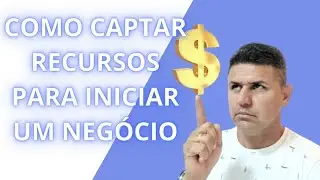 COMO CAPTAR RECURSO PARA INICIAR UM NEG&Oacute;CIO | DICA VALIOSA.