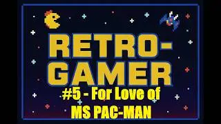 RETRO-GAMER / Episode 5: For Love of MS PAC-MAN