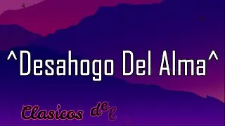 Desahogo del alma (Ay amores) Don Dinero Letra/Lyrics