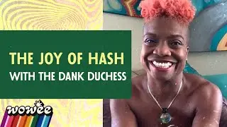 Flower Hour: The Joy of Hash with The Dank Duchess | Wowee