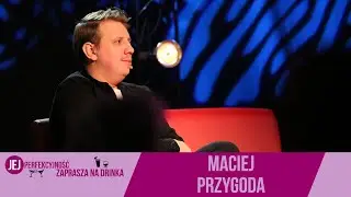 Maciej Przygoda - Jej Perfekcyjność zaprasza na drinka - s05e05