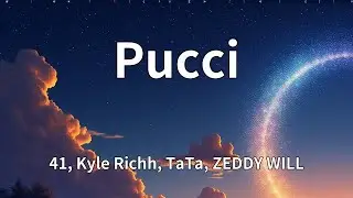 41, Kyle Richh, TaTa, ZEDDY WILL - Pucci (Lyrics)