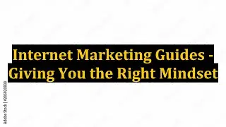Internet Marketing Guides - Giving You the Right Mindset