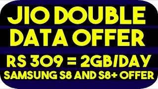 Reliance Jio Double Data Offer 2GB per Day Data @ Rs 309 till January 2018 | Samsung S8 448GB Offer