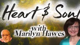 Heart & Soul with Marilyn Hawes | Julian King