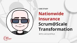 Nationwide Insurance: Scrum@Scale Transformation w/ Luiz 
