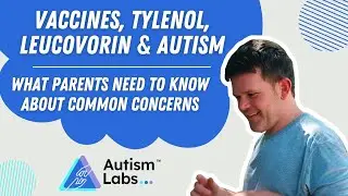 Vaccines, Tylenol, Leucovorin & Autism: What Parents Need to Know About Common Concerns