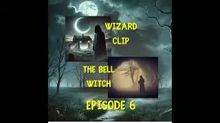 S1 E06 | Narration Series: The Bell Witch And The Wizard Clip Hauntings