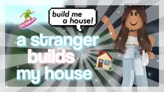 a STRANGER builds my HOUSE 🏄🏼&zwj;♀️ | Roblox | Welcome to Bloxburg | auxvila