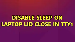 Disable sleep on laptop lid close in tty1