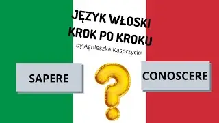 JĘZYK WŁOSKI KROK PO KROKU by Agnieszka Kasprzycka lezione 20 sapere/ conoscere LALALINGUA