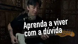 Aprenda a viver com a dúvida 