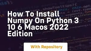how to install numpy on python 3 10 6 macos 2022 edition