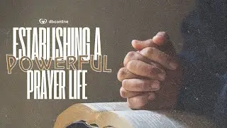 ESTABLISHING A POWERFUL PRAYER LIFE | Ptr. Julius Paler