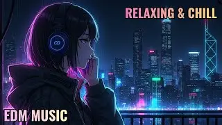 🎧 CHILL EDM FOR WORK & DRIVING 🚗 | Midnight Commute – Relax, Focus & Night Drive Vibes