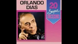 Orlando Dias - 20 Super Sucessos (Completo / Oficial)