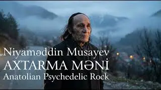 Niyaməddin Musayev - Axtarma Məni | Anatolian Psychedelic Rock