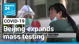 Coronavirus pandemic: Beijing expands mass testing as lockdown fears grow &bull; FRANCE 24 English