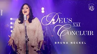 Bruna Neckel - Deus vai Concluir I Clipe Oficial
