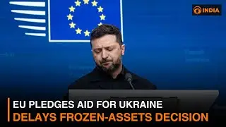 EU pledges aid for Ukraine, delays frozen-assets decision & more news | DD India News Hour