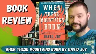 Book Review | WHEN THESE MOUNTAINS BURN by David Joy