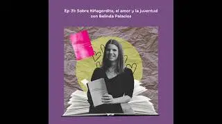 31. Sobre Ni&ntilde;agordita, el amor y la juventud con Belinda Palacios