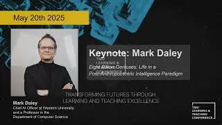 Keynote -  8 Billion Geniuses: Life in a Post-Anthropocentric Intelligence Paradigm with Mark Daley