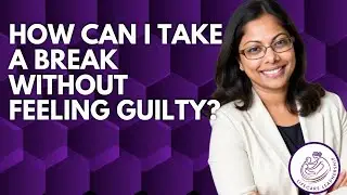 How Caregivers Can Take a Break Without Feeling Guilty