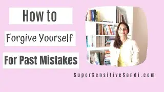 How to Forgive Yourself for Past Mistakes | 6 Simple Steps to Self-forgiveness