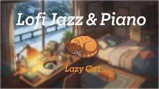 Lofi Jazz & Piano with Lazy Cat for Study, Work and Focusing