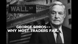 Why Most Traders Fail (George Soros Explains)