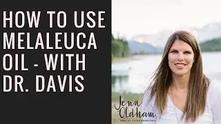 How to use Melaleuca oil - with Dr. Davis