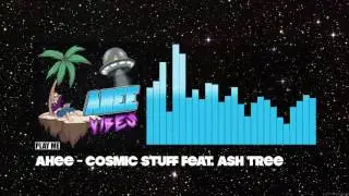 Ahee - Cosmic Stuff feat. Ash Tree