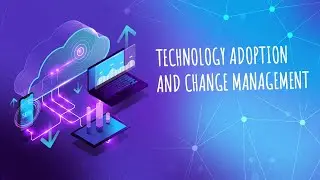 Technology Adoption and Change Management