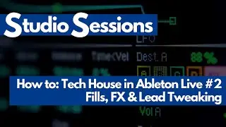 How to: Tech House in Ableton Live #2 (Fills, FX & Lead Tweaking)