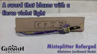 Cardboard Models: Genshin Impact Mistsplitter Reforged