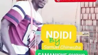 Samuel Chinwuba Samankwe Oyoyo - Ndidi Special