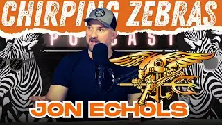 JON ECHOLS | Chirping Zebras Podcast | Ep #77