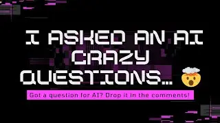 I Asked an AI Crazy Questions&hellip; 🤯