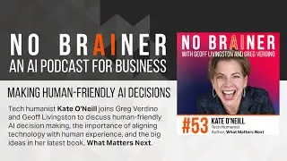 NB53 - Making Human-Friendly AI Decisions with Tech Humanist Kate O&rsquo;Neill