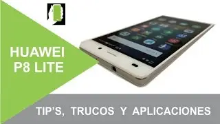 HUAWEI P8 LITE  Tips, Trucos Y Aplicaciones Recomendadas Para ANDROID HD