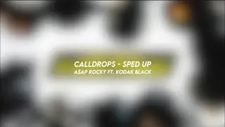 CALLDROPS - A$AP rocky ft. kodak black (sped up)