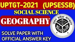 UPTGT 2021 GEOGRAPHY SOCIAL SCIENCE SOLVE PAPER WITH OFFICIAL ANSWER KEY