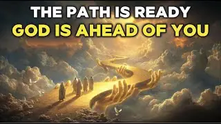 The Path Is Already Prepared: God Is Ahead of You, So Walk Boldly into Your Future