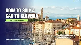 How to Ship a Car to Slovenia | International Vehicle Transport Made Easy