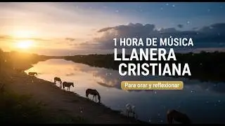 1 Hora De Música llanera Cristiana  MIX | LO MEJOR DE LA MÚSICA Llanera, para orar, reflexionar