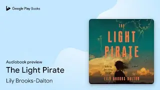 The Light Pirate by Lily Brooks-Dalton &middot; Audiobook preview