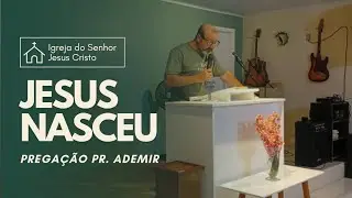 O nascimento de Jesus | Pregação Pastor Ademir  