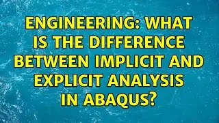 Engineering: What is the difference between implicit and explicit analysis in ABAQUS?