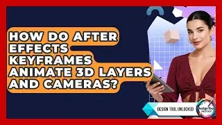 How Do After Effects Keyframes Animate 3D Layers And Cameras? - Design Tool Unlocked